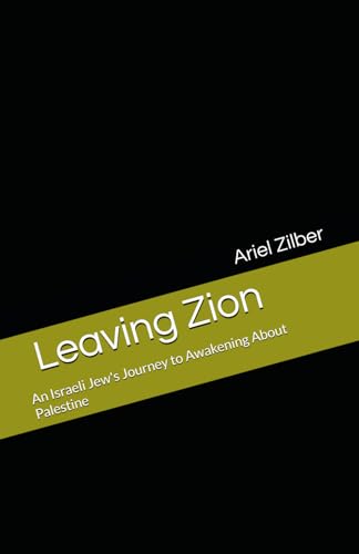 Leaving Zion: An Israeli Jew'S Journey To Awakening About Palestine