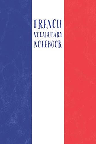 French Vocabulary Notebook: 2 columns | Vocabulary Notepad | Foreign Language Vocabulary Learning Notebook | Small ( ~ A5 ) 6 x 9 inch | Vintage French Flag