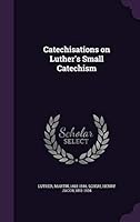 Catechisations on Luther's Small Catechism 1342042212 Book Cover