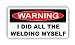 3pcs Warning I did all the welding myself funny hard hat/helmet vinyl decal sticker