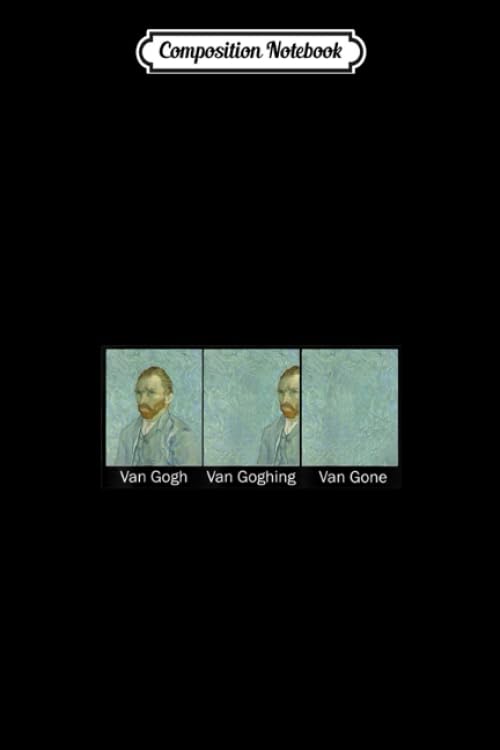 Composition Notebook: Funny Van Gogh Van Goghing Van Gone Funny Meme Kid Women Man Trending Notebook Funny Journal Notebook Blank Lined Ruled 6x9 100 Pages