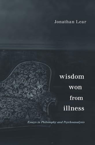 Wisdom Won from Illness: Essays in Philosophy and Psychoanalysis