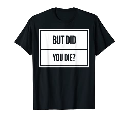 But Did You Die Camisa Divertida Entrenamiento Fitness Gym Camiseta