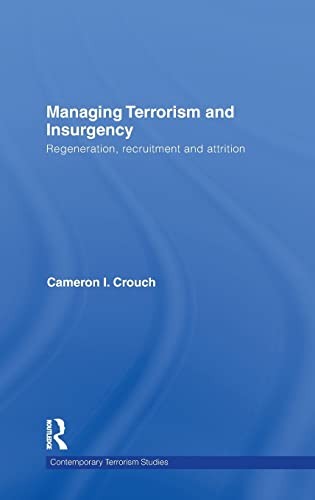 Managing Terrorism and Insurgency: Regeneration, Recruitment and Attrition (Contemporary Terrorism Studies)