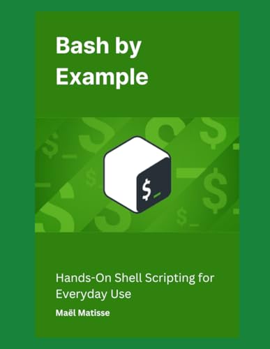 Bash by Example: Hands-On Shell Scripting for Everyday Use