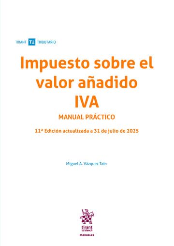 Impuesto sobre el valor añadido IVA Manual práctico 11ª Edición actualizada a 31 de julio de 2025 (Manuales Tirant Tributario)