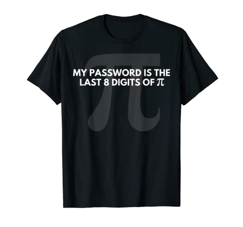 My Password Is The Last 8 Digits Of Pi Funny T-Shirt