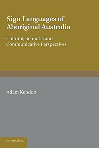 Sign Languages of Aboriginal Australia: Cultural, Semiotic and Communicative Perspectives