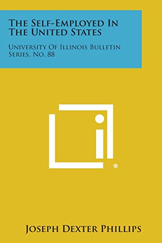 The Self-Employed In The United States: University Of Illinois Bulletin Series, No. 88