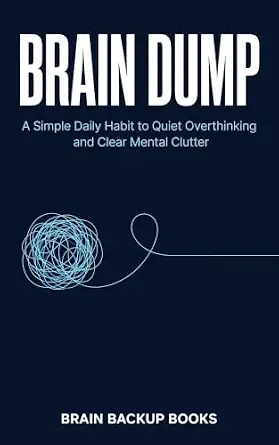 Brain Dump: A Simple Daily Habit to Quiet Overthinking and Clear Mental Clutter