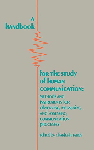 A Handbook for the Study of Human Communication: Methods and Instruments for Observing, Measuring, and Assessing Communication Process (Communication and Information Science)