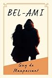 BEL AMI DE MAUPASSANT: "Désirs et Manipulations à la Belle Époque" - Herausgeber: DUO PUBLISHING GROUP GUY DE MAUPASSANT 