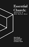 Essential Church: Returning To What Matters Most