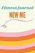 NewMe Fitness Journal for Women & Men: Diet and Fitness Journal, Daily Food And Exercise Planner For Tracking Meals And Weight Loss