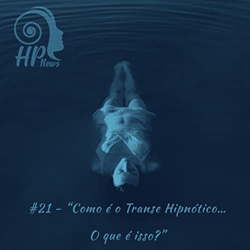 HP News 021 :: Como &eacute; o Transe Hipn&oacute;tico&hellip; O que &eacute; isso?