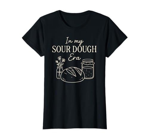 En mi era de Masa Madre   Amante de la repostería Camiseta