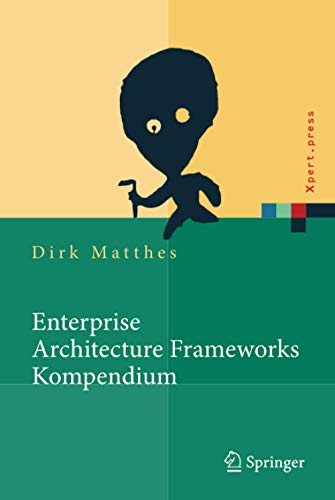 Enterprise Architecture Frameworks Kompendium: Über 50 Rahmenwerke für das IT-Management (Xpert.pr