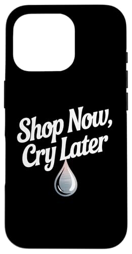 Funny Humor Txt Funny For Shopping People Now Cry Later X}zP[X iPhone 16 Pro p