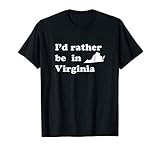 I'd Rather Be In Virginia for Virginians T-Shirt