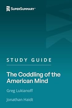 Study Guide: The Coddling of the American Mind by Greg Lukianoff and Jonathan Haidt
