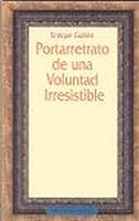 Portarretrato de una voluntad irresistible 8497424573 Book Cover