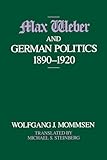Max Weber and German Politics, 1890-1920