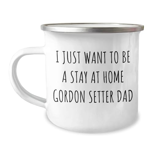 Gordon Setter Dog Dad's Funny Camping Mug, Gifts from Men to Gordon Setter Dog Lovers for Father's Day, I Just Want To Be A Stay At Home Gordon Setter Dad