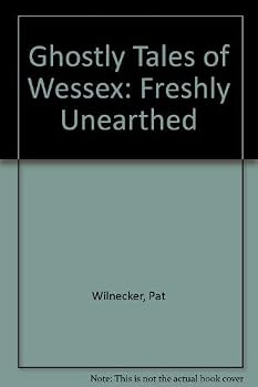 Ghostly Tales of Wessex: Freshly Unearthed