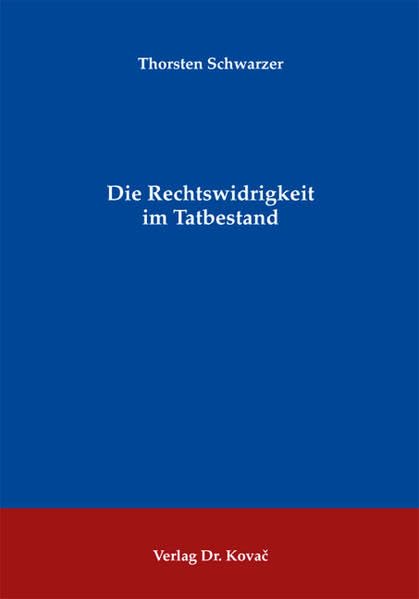 Die Rechtswidrigkeit im Tatbestand (Strafrecht in Forschung und Praxis)