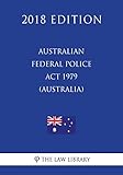  Australian Federal Police Act 1979 (Australia) (2018 Edition)