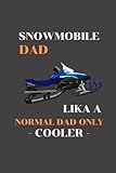  Snowmobile Dad Lika A Normal Dad Only Cooler: Snowmobiling notebook - notebook for taking notes, jot down ideas