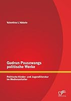 Gudrun Pausewangs politische Werke: Politische Kinder- und Jugendliteratur im Medienzeitalter 3958506259 Book Cover