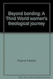 Beyond bonding: A Third World women's theological journey