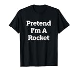 Pretend I'm A Rocket Costume Funny Spaceship Halloween Party T-Shirt