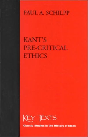 Kant's Pre-Critical Ethics (Key Texts : Classic Studies in the History of Ideas)