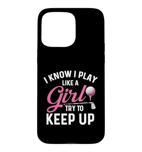 I Know I Play Like A Girl Try To Keep Up - �S���t���D�ƃS���t�@�[ �X�}�z�P�[�X iPhone 15 Pro Max �p
