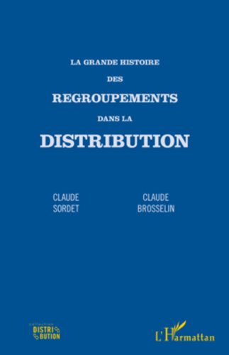 Télécharger La grande histoire des regroupements dans la distribution livre En ligne