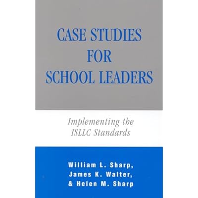 Case Studies for School Leaders: Implementing the ISLLC Standards