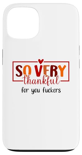 Thankful for You Fuckers Funny Thanksgiving Thankful As Fuck Carcasa para iPhone 13