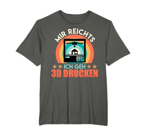 3D Drucker Mir Reichts Ich GEH 3D Drucken 3-D Druck Fan T-Shirt