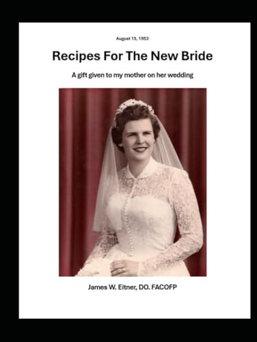 RECIPES FOR THE NEW BRIDE: A Gift Given to My Mother on Her Wedding