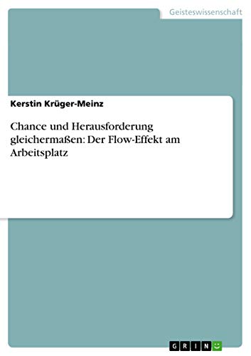 Chance und Herausforderung gleichermaßen: Der Flow-Effekt am Arbeitsplatz (German Edition)