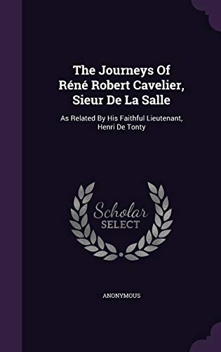 The Journeys of Rene Robert Cavelier, Sieur de ... 134329388X Book Cover