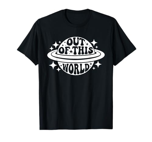 Out of This World Groovy Funny Planet Space Geeky Astronomy T-Shirt