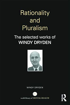 Rationality and Pluralism: The selected works of Windy Dryden Rationality and Pluralism: The selected works of Windy Dryden book cover