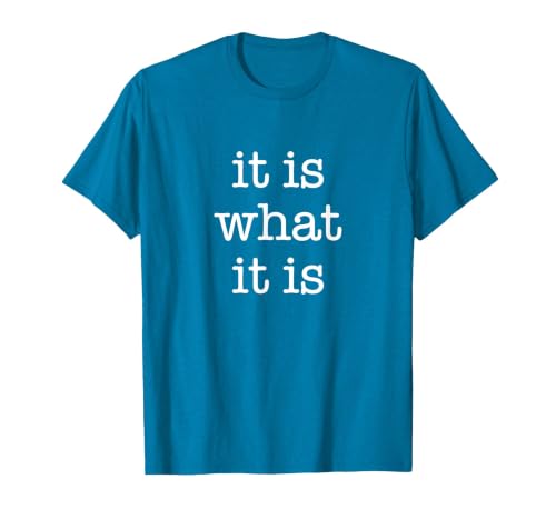 Funny It is What It is Design Quote T-Shirt, Men, Sapphire Blue, Large
