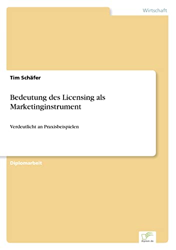 Bedeutung des Licensing als Marketinginstrument: Verdeutlicht an Praxisbeispielen (German Edition)