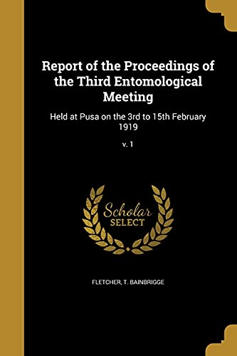 Report of the Proceedings of the Third Entomological Meeting: Held at Pusa on the 3rd to 15th February 1919; v. 1