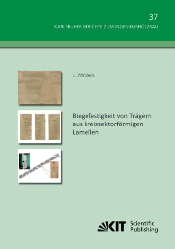 Biegefestigkeit von Trägern aus kreissektorförmigen Lamellen (Karlsruher Berichte zum Ingenieurholzbau, Band 37)