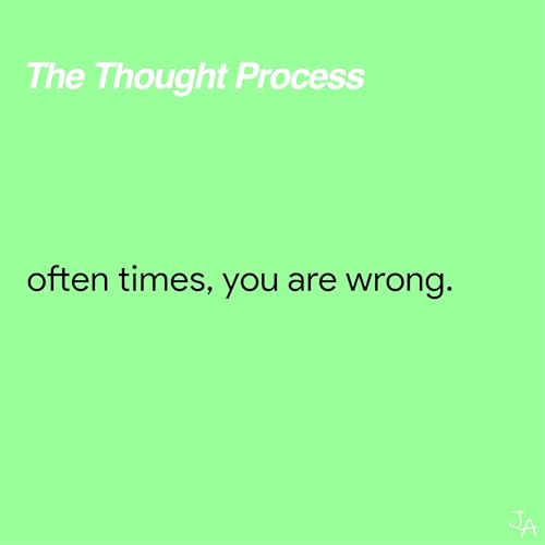often times, you are wrong.